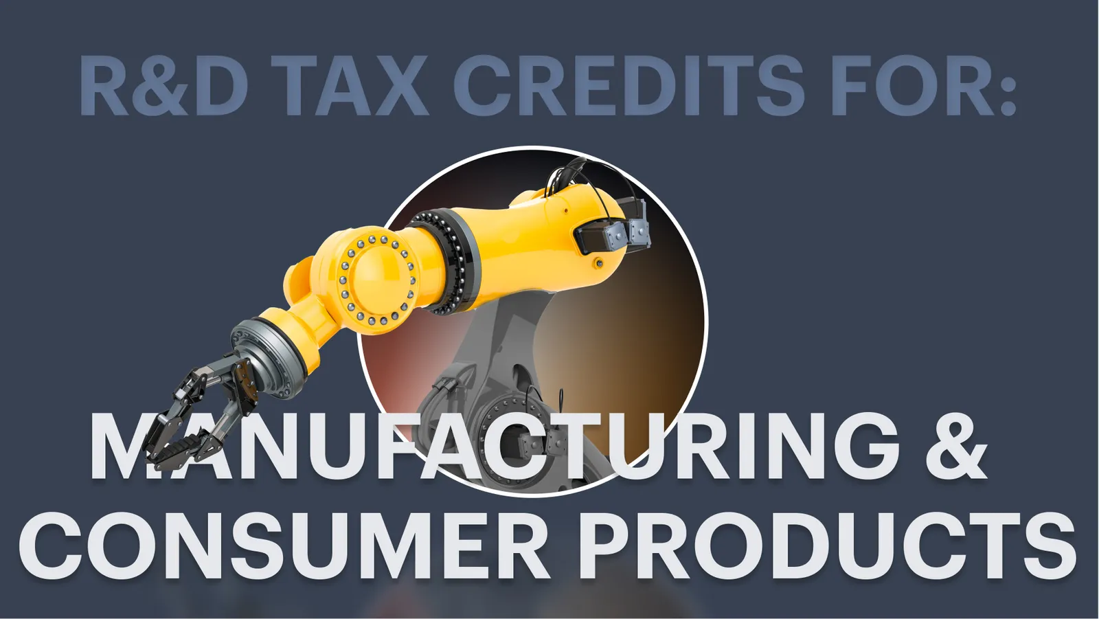 Manufacturing & Consumer Products R&D Tax Credit